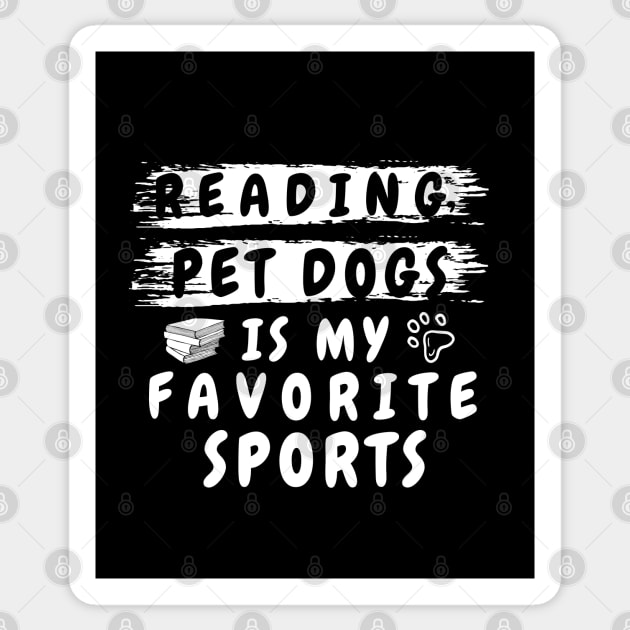 reading and pet dogs is my favorite sport shirt funny pet dog lover and dog owner for men and women, funny dog lover saying quotes and for reading books nerds Sticker by dianoo